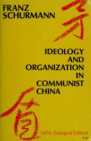 Cover of: Ideology and organization in Communist China by Franz Schurmann