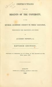 Cover of: Instructions from the Regents of the University, to the several academies subject to their visitation, prescribing the requisites and forms of academic reports, &c