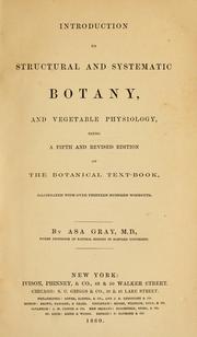 Cover of: Introduction to structural and systematic botany, and vegetable physiology: being a 5th and rev. ed. of the Botanical text-book, illustrated with over thirteen hundred woodcuts.