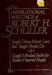 Cover of: The Inspirational writings of Robert H. Schuller: Tough times never last, but tough people do & Tough minded faith for tender hearted people.