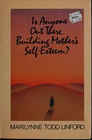 Cover of: Is anyone out there building mother's self-esteem? by Marilynne Todd Linford