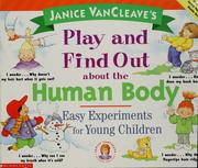 Cover of: Janice VanCleave's play and find out about the human body: easy experiments for young children