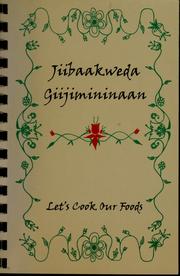 Cover of: Jiibaakweda giijimininaan =: "Let's cook our food" : a collection of recipes