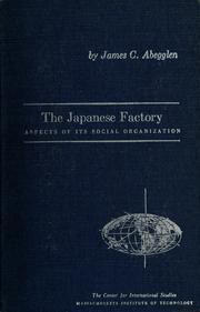 Cover of: The Japanese factory by James C. Abegglen