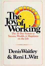 Cover of: The joy of working: the 30 day system to success, wealth & happiness on the job