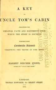 Cover of: A key to Uncle Tom's cabin: presenting the original facts and documents upon which the story is founded. Together with corroborative statements verifying the truth of the work.