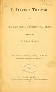 Cover of: Is Davis a traitor; or, Was secession a constitutional right previous to the war of 1861? by Albert Taylor Bledsoe
