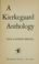Cover of: A Kierkegaard anthology