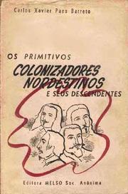 Os primitivos colonizadores nordestinos e seus descendentes by Carlos Xavier Paes Barreto