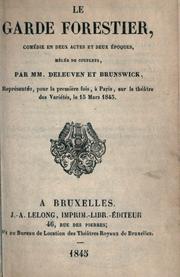 Cover of: Le garde forestier, comédie en deux actes et deux époques, mêlêe de couplets.: Par MM. Deleuven et Brunswick.  Représentée, pour la premìere fois, a Paris, sur le théâtre des Variétés, le 15 mars 1845.