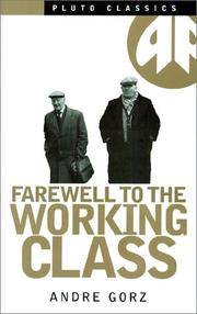 Cover of: Farewell to the working class: an essay on post-industrial socialism