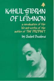 Kahlil Gibran of Lebanon : a re-evaluation of the life and works of the author of The prophet
