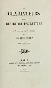 Les gladiateurs de la république des lettres aux XVe, XVIe, et XVIIe siècles by Nisard, Charles