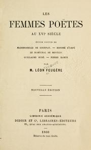 Cover of: Les femmes poëtes au 16e siècle.: Étude suivie de Mademoiselle de Gournay, Honoré d'Urfé, le maréchal de Montluc, Guillaume Budé, Pierre Ramus.