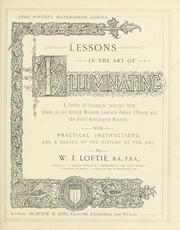 Cover of: ...Lessons in the art of illuminating.: A series of examples selected from works in the British Museum, Lambeth Palace Library, and the South Kensington Museum.