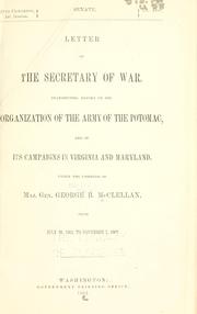 Cover of: Letter of the secretary of war, transmitting report of the organization of the Army of the Potomac, and of its campaigns in Virginia and Maryland, under the command of Maj. Gen. George B. McClellan, from July 26, 1861, to November 7, 1862.