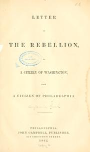 Cover of: Letter on the rebellion: to a citizen of Washington, from a citizen of Philadelphia.