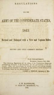 Cover of: Regulations for the army of the Confederate States, 1863.: Revised and enlarged with a new and copious index.