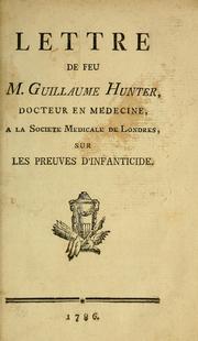 Cover of: Lettre de feu M. Guillaume Hunter, docteur en médecine, a la Societe medicale de Londres, sur les preuves d'infanticide. by William Hunter, M.D.