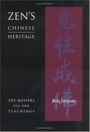 Zen's Chinese Heritage -- The Masters & Their Teachings by Andrew Ferguson