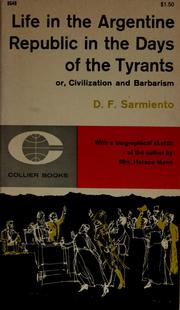 Cover of: Life in the Argentine Republic in the days of the tyrants = by Domingo Faustino Sarmiento