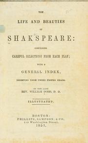 Cover of: The life and beauties of Shakespeare: comprising careful selections from each play, with a general index, digesting them under proper heads.