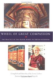 Cover of: The wheel of great compassion by edited and introduced by Lorne Ladner ; with translations by Lama Thubten Zopa Rinpoche ... [et al.] ; foreword by Lama Thubten Zopa Rinpoche.