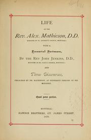 Cover of: Life of the Rev. Alex. Mathieson, D.D., minister of St. Andrew's Church, Montreal: with a funeral sermon