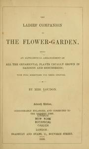 Cover of: The ladies' companion to the flower-garden: being an alphabetical arrangement of all the ornamental plants usually grown in gardens and shrubberies, with full directions for their culture