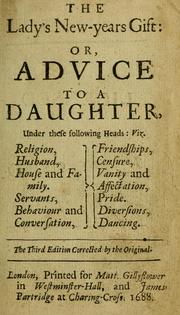 Cover of: lady's New-years gift, or, Advice to a daughter: under these following heads, viz. religion, husband, house and family, servants, behaviour and conversation, friendship, censure, vanity and affectation, pride, diversion, dancing.