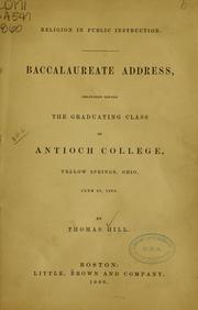 Cover of: Religion in public instruction: Baccalaureate address delivered before the graduating class of Antioch college, Yellow Springs, Ohio, June 20, 1860