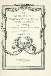 Cover of: librairie, l'édition musicale, la presse, la reliure, l'affiche à l'Exposition unverselle de 1900.: Recueil, précédé d'une notice historique