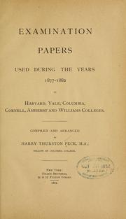 Cover of: Examination papers used during the years 1877-1882 in Harvard, Yale, Columbia, Cornell, Amherst and Williams colleges. Comp. and arranged by Harry Thurston Peck