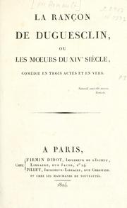 Cover of: rançon de Duguesclin: ou, Les moeurs du 14e siècle. Comédie en 3 actes et en vers.