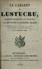Cover of: cabaret de Lucustru, comédie-vaudeville en un acte.: Par MM. Jaime et Étienne Arago.  Représentée pour la première fois, à Paris, sur le théatre National du Vaudeville, le 24 février, 1838.