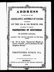 Cover of: Address at the bar of the Legislative Assembly of Canada: delivered on the 11th & 14th March, 1853, on behalf of certain proprietors of seigniories in Lower Canada, against the second reading of the bill entitled, "An act to define seigniorial rights in Lower Canada, and to facilitate the redemption thereof"