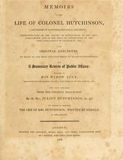 Cover of: Memoirs of the life of Colonel Hutchinson: governor of Nottingham castle and town ... with original anecdotes of many of the most distinguished of his contemporaries, and a summary review of public affairs