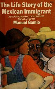 Cover of: The life story of the Mexican immigrant by Manuel Gamio