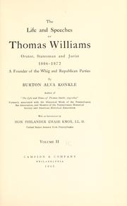 Cover of: life and speeches of Thomas Williams: orator, statesman and jurist, 1806-1872, a founder of the Whig and Republican parties