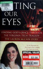 Cover of: Lifting our eyes: finding God's grace through the Virigina Tech tragedy : the Lauren McCain story