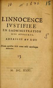 Cover of: L'innocence iustifiee en l'administration des affaires: addressee au roy.