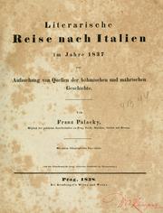 Cover of: Literarische Reise nach Italien im Jahre 1837 zur Aufsuchung von Quellen der böhmischen und mahrischen Geschichte.