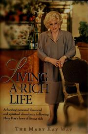 Cover of: Living a rich life: achieving personal, financial, and spiritual abundance following Mary Kay's laws of living rich