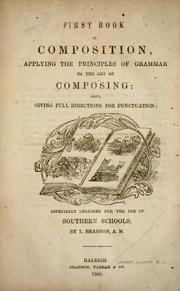 Cover of: First book in composition, applying the principles of grammar to the art of composing: also, giving full directions for punctuation; especially designed for the use of southern schools