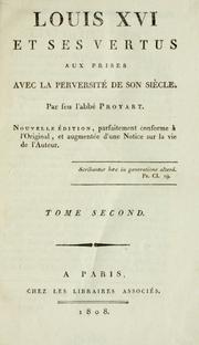 Cover of: Louis XVI et ses vertus aux prises avec la perversité de son siècle, par feu l'abbé Proyart