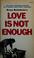 Cover of: Love is not enough