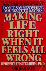 Cover of: Making life right when it feels all wrong: how to become a victor in life instead of a victim