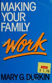 Cover of: Making your family work by Mary G. Durkin