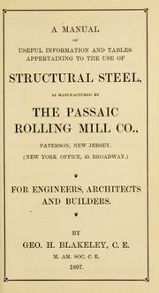 Cover of: A manual of useful information and tables appertaining to the use of structural steel, as manufactured by the Passaic Rolling Mill Co., Paterson New Jersey (New York Office, 45 Broadway): for engineers, architects and builders