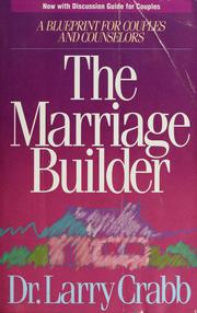 Cover of: The marriage builder: a blueprint for couples and counselors : now with discussion guide for couples